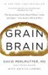 Grain Brain: The Surprising Truth about Wheat, Carbs,  and Sugar--Your Brains Silent Killers